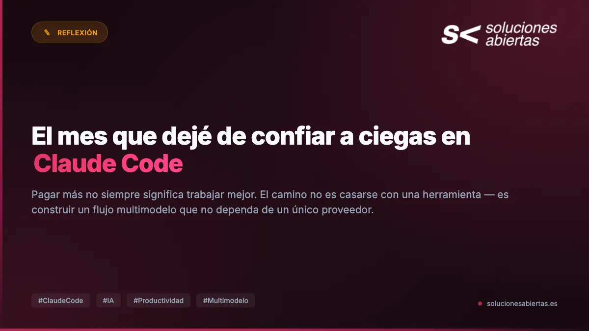El mes que dejé de confiar a ciegas en Claude Code