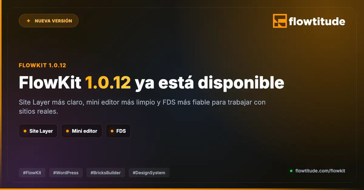 FlowKit 1.0.12 ya está disponible: Site Layer más claro y FDS más fiable con Bricks