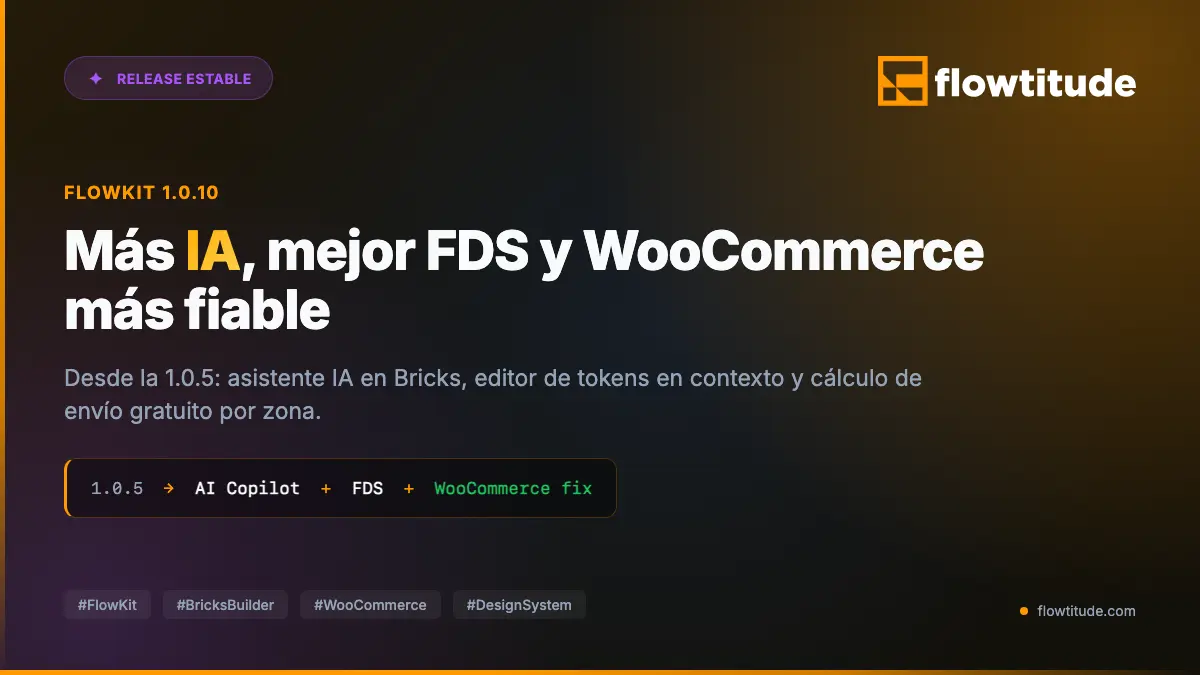 FlowKit 1.0.10 ya está disponible: IA en Bricks, FDS en contexto y WooCommerce más fiable